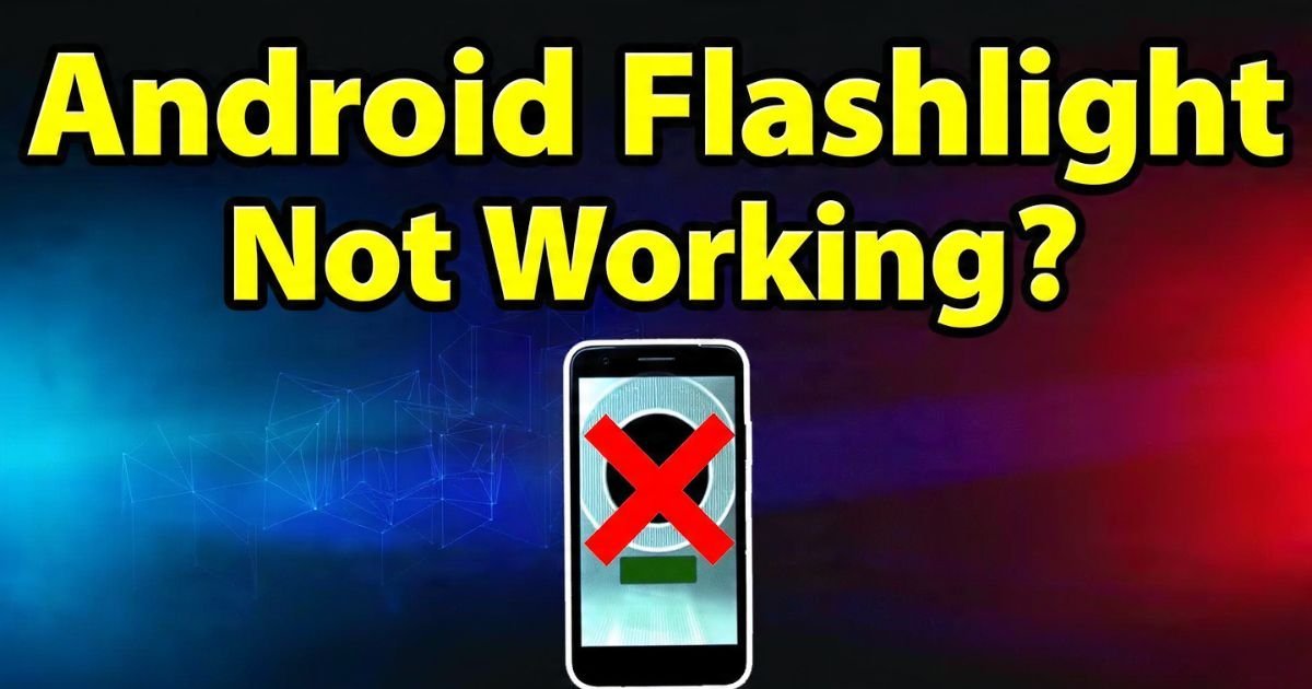 Android Flashlight Not Working? Fix the Torch on Any Android Phone