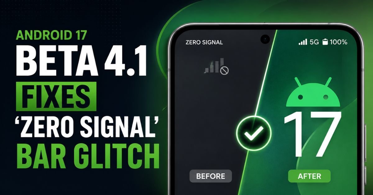 Android 17 Beta 4.1 Fixes 'Zero Signal' Bar Glitch