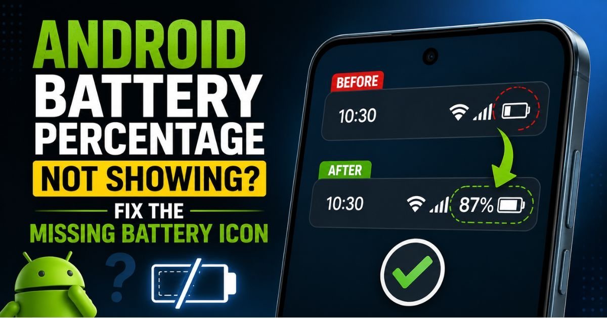 Android Battery Percentage Not Showing? Fix Missing Icon Now