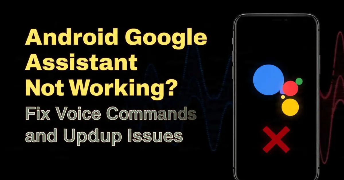 Android Google Assistant Not Working? Fix Voice Commands and Setup Issues