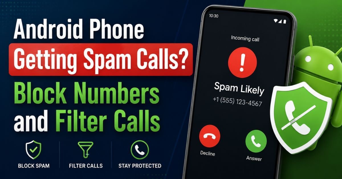 How to Block & Filter Spam Calls on Android (2026 Guide)