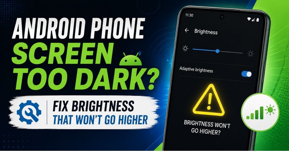 Android Phone Screen Too Dark? Fix Max Brightness Issues