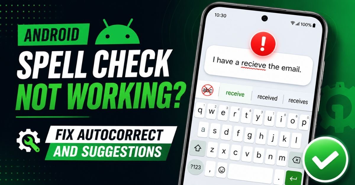 Android Spell Check Not Working? Fix Autocorrect and Suggestions