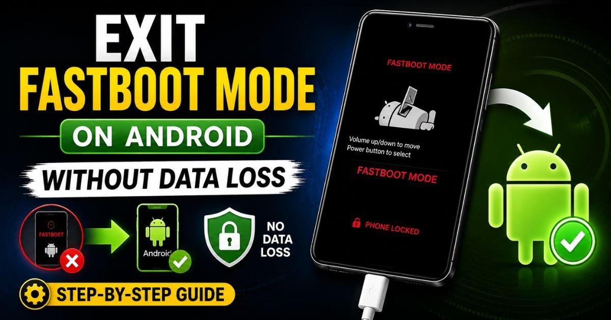 Exit Fastboot Mode on Android Without Data Loss (Step-by-Step)