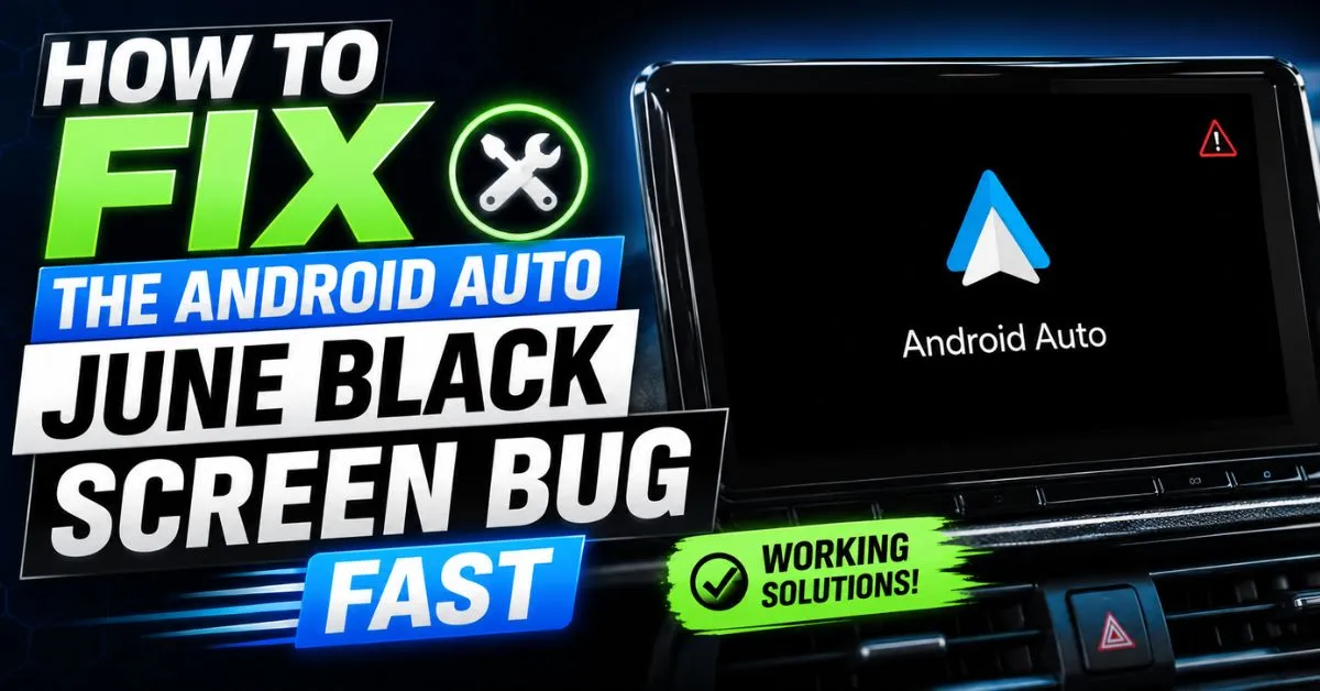How to Fix the Android Auto June Black Screen Bug Fast