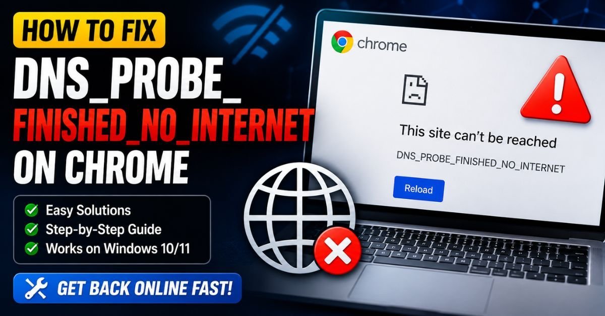 How to Fix DNS_PROBE_FINISHED_NO_INTERNET on Chrome